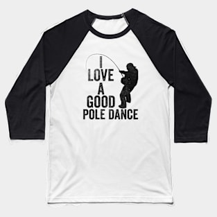 Mens Fishing T shirt, Funny Angling Shirt, Fishing Graphic Tee, Fisherman Gifts, Present For Angler, I Love A Good Pole Dance Baseball T-Shirt